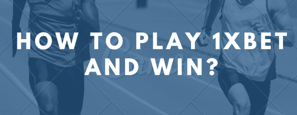 How to Play 1xBet and Win How to Play 1xBet and Win
